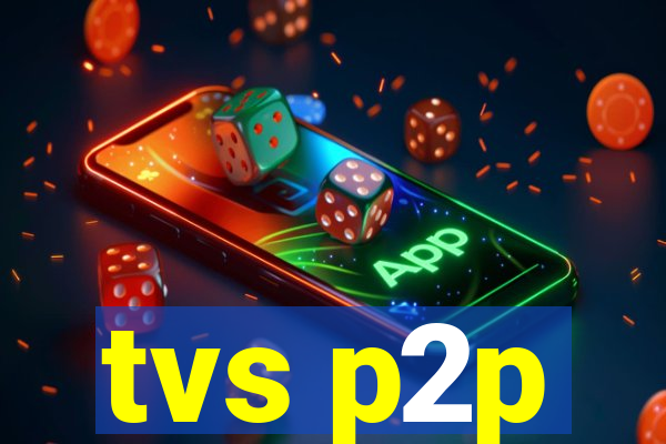 tvs p2p